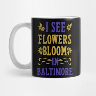 I see Flowers bloom in Baltimore Mug